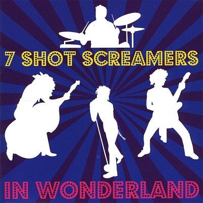 7 SHOT SCREAMERS/IN WONDERLAND